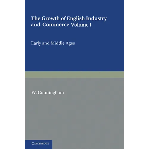 The Growth of English Industry and Commerce: During the Early and Middle Ages - Paperback