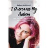 I Overcame My Autism and All I Got Was This Lousy Anxiety Disorder: A Memoir - Paperback