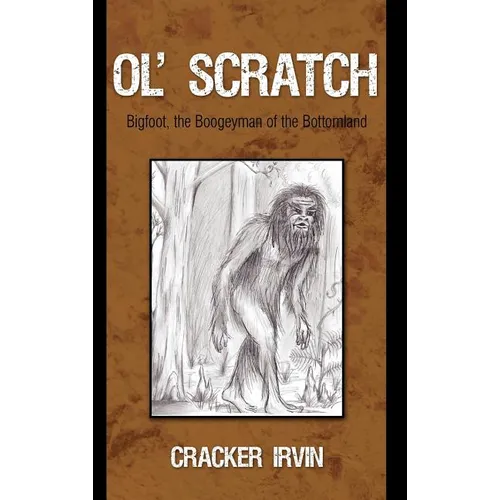 Ol' Scratch: Bigfoot, the Boogeyman of the Bottomland - Hardcover
