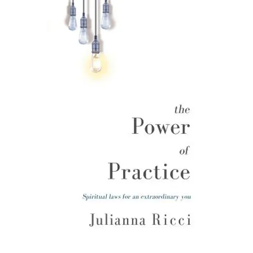 The Power of Practice: Spiritual Laws for an Extraordinary You - Paperback