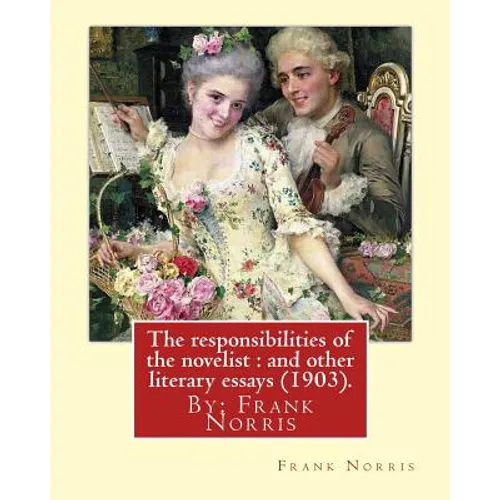 The responsibilities of the novelist: and other literary essays (1903).: By: Frank Norris - Paperback