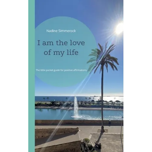 I am the love of my life: The little pocket guide for positive affirmations - Paperback