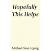Hopefully This Helps - Hardcover