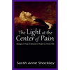 The Light at the Center of Pain: Messages of Hope & Renewal for People in Chronic Pain - Paperback