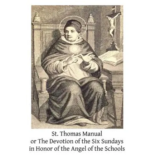 St. Thomas Manual: or The Devotion of the Six Sundays in Honor of the Angel of the Schools - Paperback