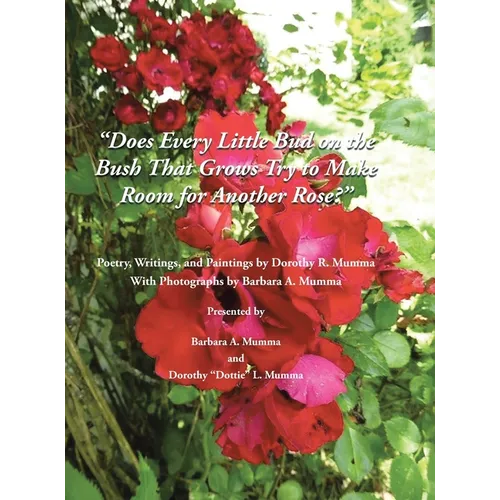 Does Every Little Bud on the Bush That Grows Try to Make Room for Another Rose? - Hardcover