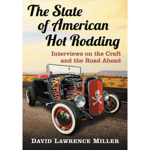 The State of American Hot Rodding: Interviews on the Craft and the Road Ahead - Paperback