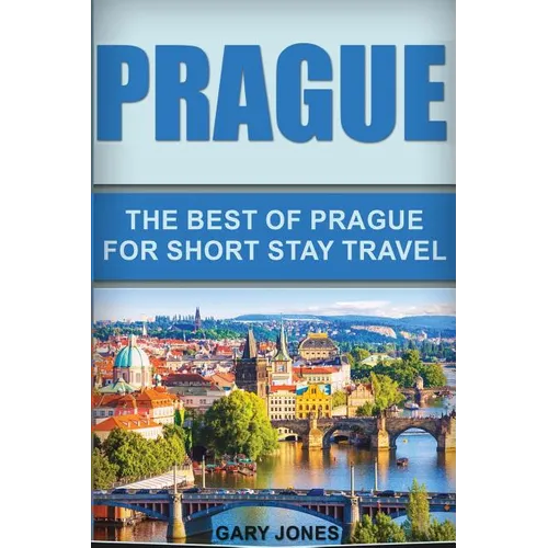 Prague: The Best Of Prague For Short Stay Travel - Paperback