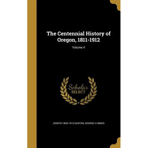 The Centennial History of Oregon, 1811-1912; Volume 4 - Hardcover