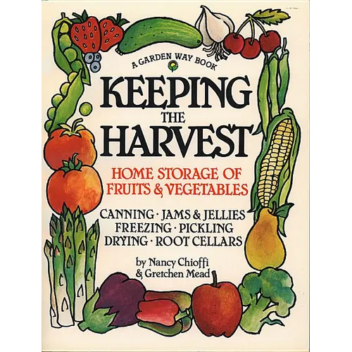 Keeping the Harvest: Discover the Homegrown Goodness of Putting Up Your Own Fruits, Vegetables & Herbs - Paperback