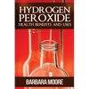 Hydrogen Peroxide Health Benefits and Uses - Paperback