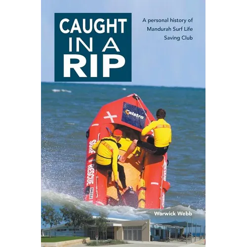 Caught In A Rip: A personal history of Mandurah Surf Life Saving Club - Paperback