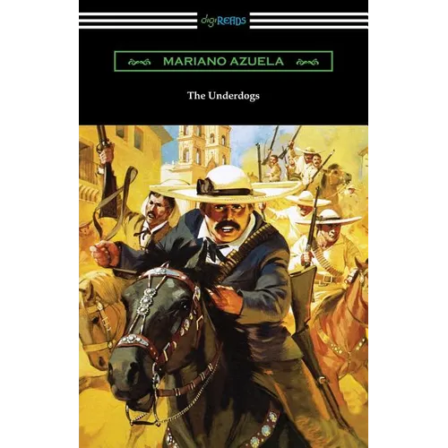 The Underdogs: A Novel of the Mexican Revolution - Paperback