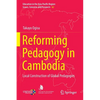 Reforming Pedagogy in Cambodia: Local Construction of Global Pedagogies - Paperback