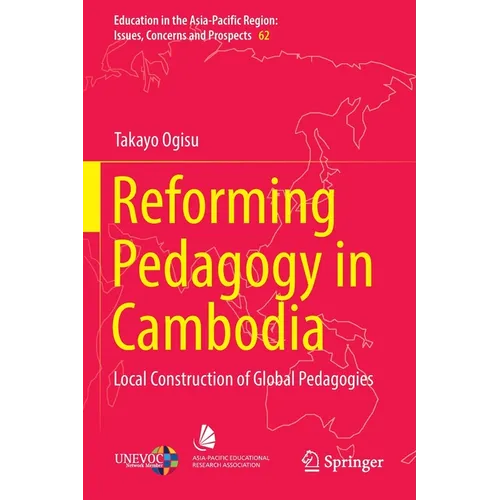 Reforming Pedagogy in Cambodia: Local Construction of Global Pedagogies - Paperback