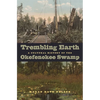 Trembling Earth: A Cultural History of the Okefenokee Swamp - Paperback