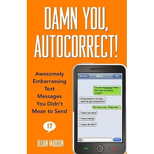 Damn You, Autocorrect!: Awesomely Embarrassing Text Messages You Didn't Mean to Send - Paperback