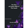 The Rise of Cotton Mills in the South - Paperback