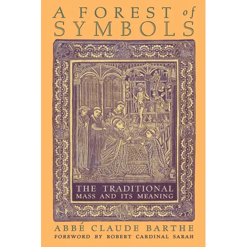 A Forest of Symbols: The Traditional Mass and Its Meaning - Paperback