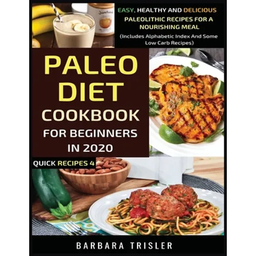 Paleo Diet Cookbook For Beginners In 2020: Easy, Healthy And Delicious Paleolithic Recipes For A Nourishing Meal (Includes Alphabetic Index And Some L - Paperback