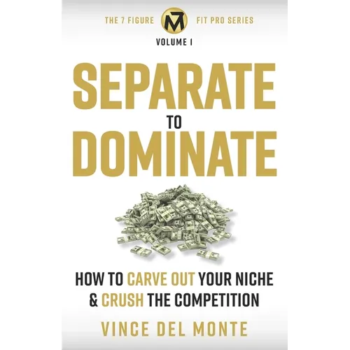 Separate to Dominate: How to Carve Out Your Niche and Crush the Competition - Paperback