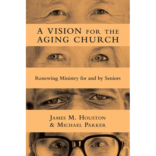 A Vision for the Aging Church: Renewing Ministry for and by Seniors - Paperback
