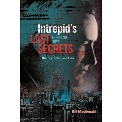 Intrepid's Last Secrets: Then and Now: History, Spies and Lies - Paperback