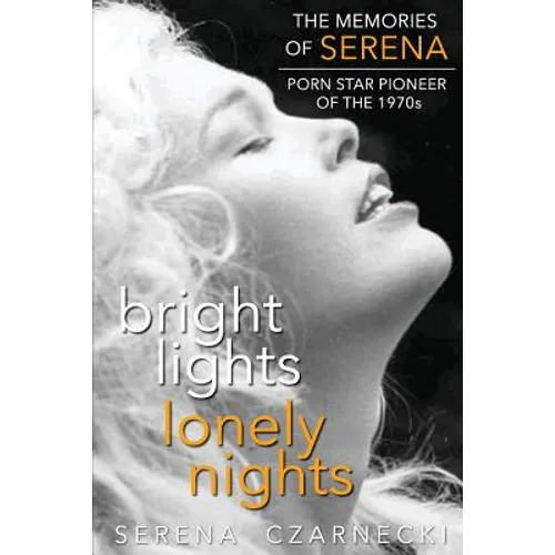 Bright Lights, Lonely Nights - The Memories of Serena, Porn Star Pioneer of the 1970s - Paperback