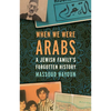 When We Were Arabs: A Jewish Family's Forgotten History - Hardcover