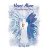 Never Alone: A Guardian Angel Story: A Guardian Angel Story - Hardcover