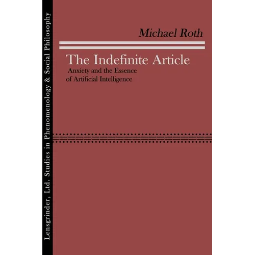 The Indefinite Article: Anxiety and the Essence of Artificial Intelligence - Paperback