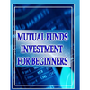 Mutual Funds Investing for Beginners: Guide to Mutual Funds Investment for Beginners - Paperback