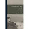 An American Epic: The Guns Cease Killing and the Saving of Life From Famine Begins, 1939-1963 - Hardcover