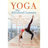 Yoga: The Advanced Lessons: 30 Challenging Yoga Poses to Take Your Yoga Practice to a Whole New Level - Paperback