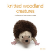 Knitted Woodland Creatures: A Collection of Cute Critters to Make - Paperback