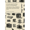 A Guide to the Dry Plate Process of Photography - Camera Series Vol. XVII.: A Selection of Classic Articles on Collodion, Drying, the Bath and Other A - Paperback