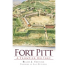Fort Pitt: A Frontier History - Hardcover