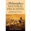 A Philosophy of Pastoral Preaching: Shepherding God's People with God's Word in One Place - Paperback