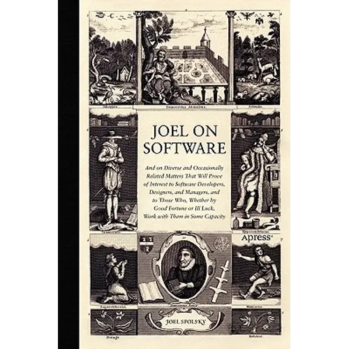 Joel on Software: And on Diverse and Occasionally Related Matters That Will Prove of Interest to Software Developers, Designers, and Managers, and to - Paperback