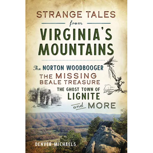 Strange Tales from Virginia's Mountains: The Norton Woodbooger, the Missing Beale Treasure, the Ghost Town of Lignite and More - Paperback