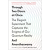 Through Two Doors at Once: The Elegant Experiment That Captures the Enigma of Our Quantum Reality - Paperback