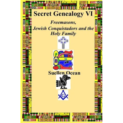 Secret Genealogy VI: Freemasons, Jewish Conquistadors and the Holy Family - Paperback