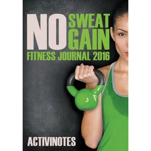 No Sweat No Gain Fitness Journal 2016 - Paperback