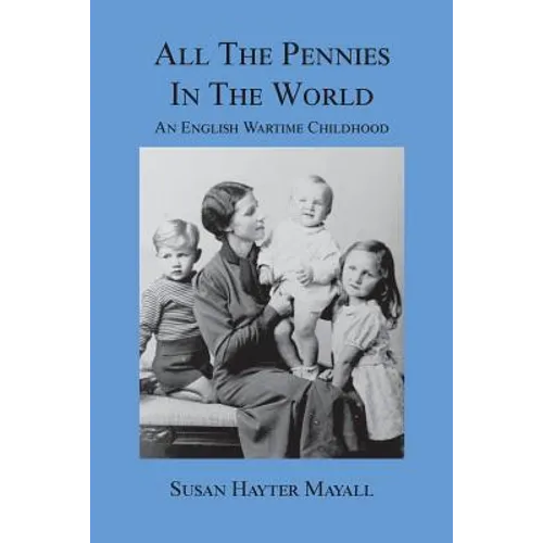 All the Pennies in the World: An English Wartime Childhood - Paperback