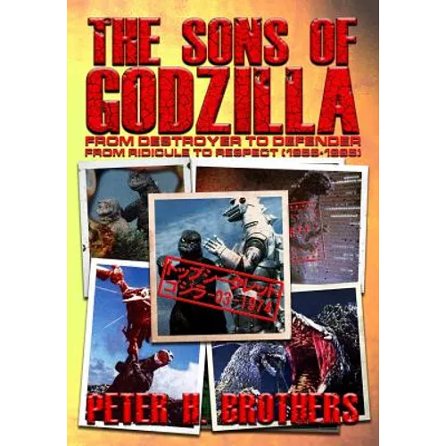 The Sons of Godzilla: From Destroyer to Defender - From Ridicule to Respect (1955-1995) - Paperback