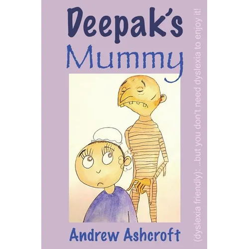 Deepak's Mummy (dyslexia friendly): ...but you don't need dyslexia to enjoy it! - Paperback