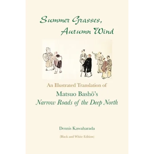 Summer Grasses, Autumn Wind: An Illustrated Translation of Basho's ""Narrow Roads of the Deep North" (Oku no Hosomichi") (Black and White Edition) - Paperback