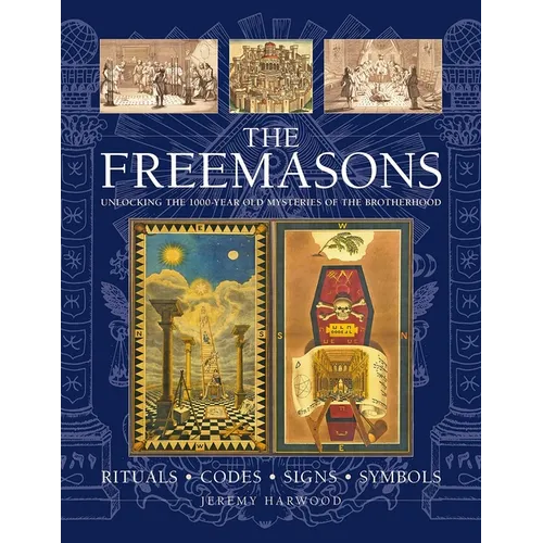The Freemasons: Rituals, Codes, Signs, Symbols: Unlocking the 1000-Year Old Mysteries of the Brotherhood - Hardcover