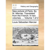 New Picture of Paris. by M. Mercier. Translated from the French. in Two Volumes. ... Volume 1 of 2 - Paperback