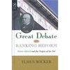 The Great Debate on Banking Reform: Nelson Aldrich and the Origins of the Fed - Paperback